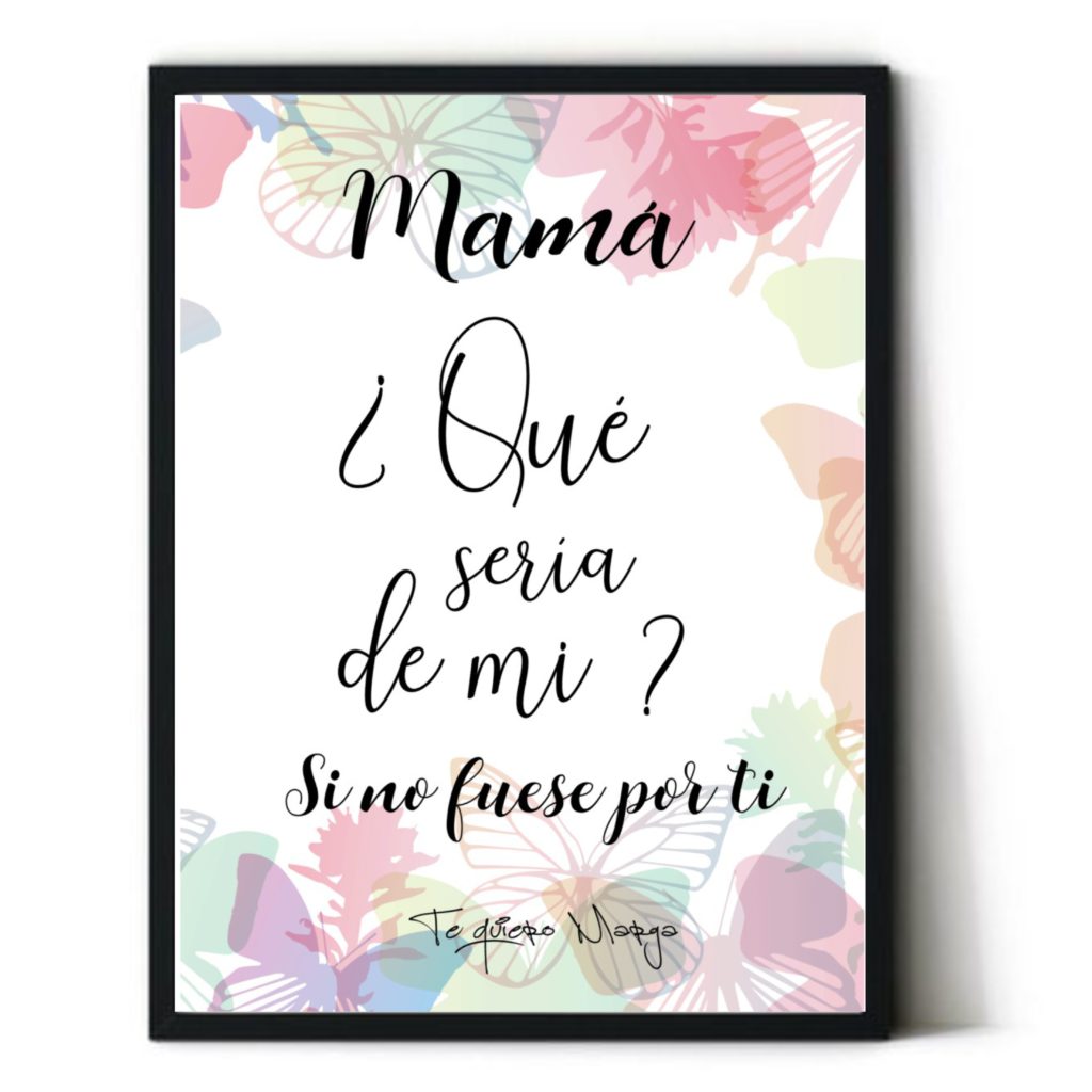 Cuadro con frase motivadora. Personalizado. Con marco incluido. Sin clavos. "Mamá, ¿Qué sería de mi?..."